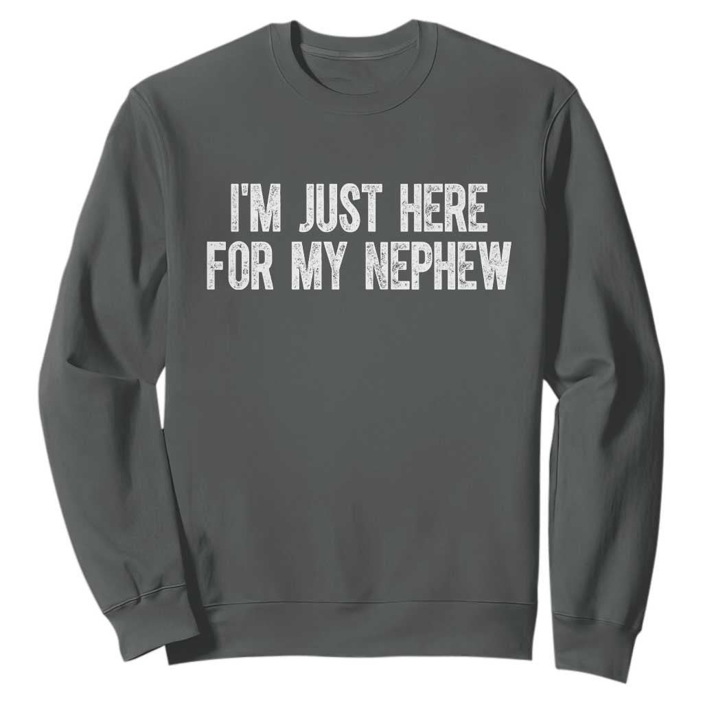 I Am Just Here For My Nephew Sweatshirt Funny Aunt and Uncle TS11 Dark Heather Print Your Wear