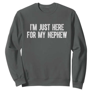 I Am Just Here For My Nephew Sweatshirt Funny Aunt and Uncle TS11 Dark Heather Print Your Wear