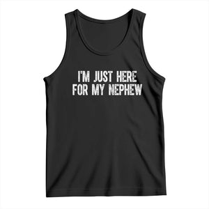 I Am Just Here For My Nephew Tank Top Funny Aunt and Uncle TS11 Black Print Your Wear
