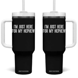 I Am Just Here For My Nephew Tumbler With Handle Funny Aunt and Uncle TS11 One Size: 40 oz Black Print Your Wear
