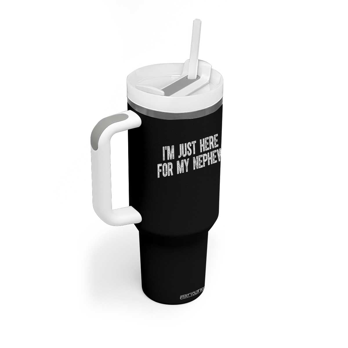I Am Just Here For My Nephew Tumbler With Handle Funny Aunt and Uncle TS11 Print Your Wear