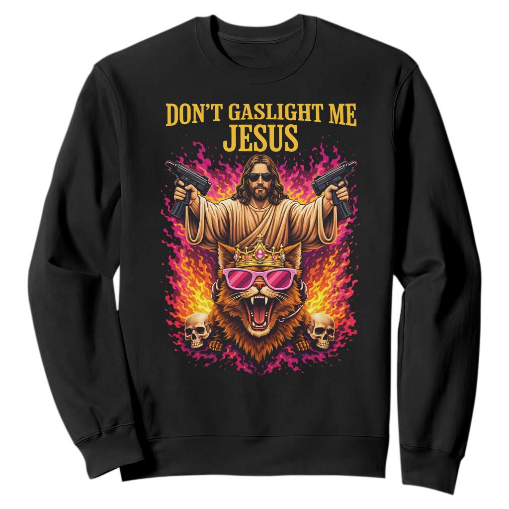 Dont Gaslight Me Jesus Sweatshirt Princess Cat Princess Meme Faith Humor TS11 Black Print Your Wear
