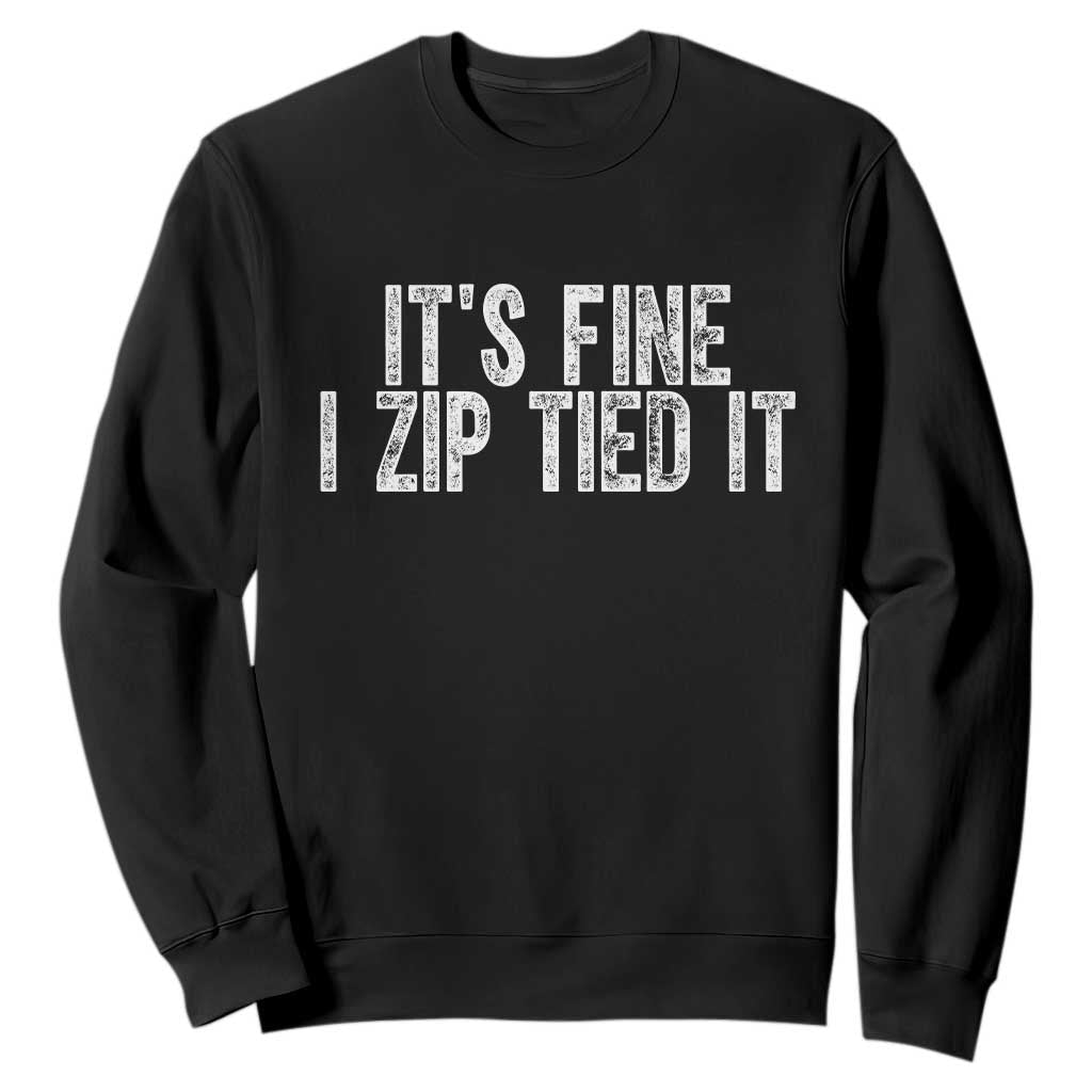 Mechanics Car Guy Sweatshirt Funny It Is Fine I Zip Tied It TS11 Black Print Your Wear