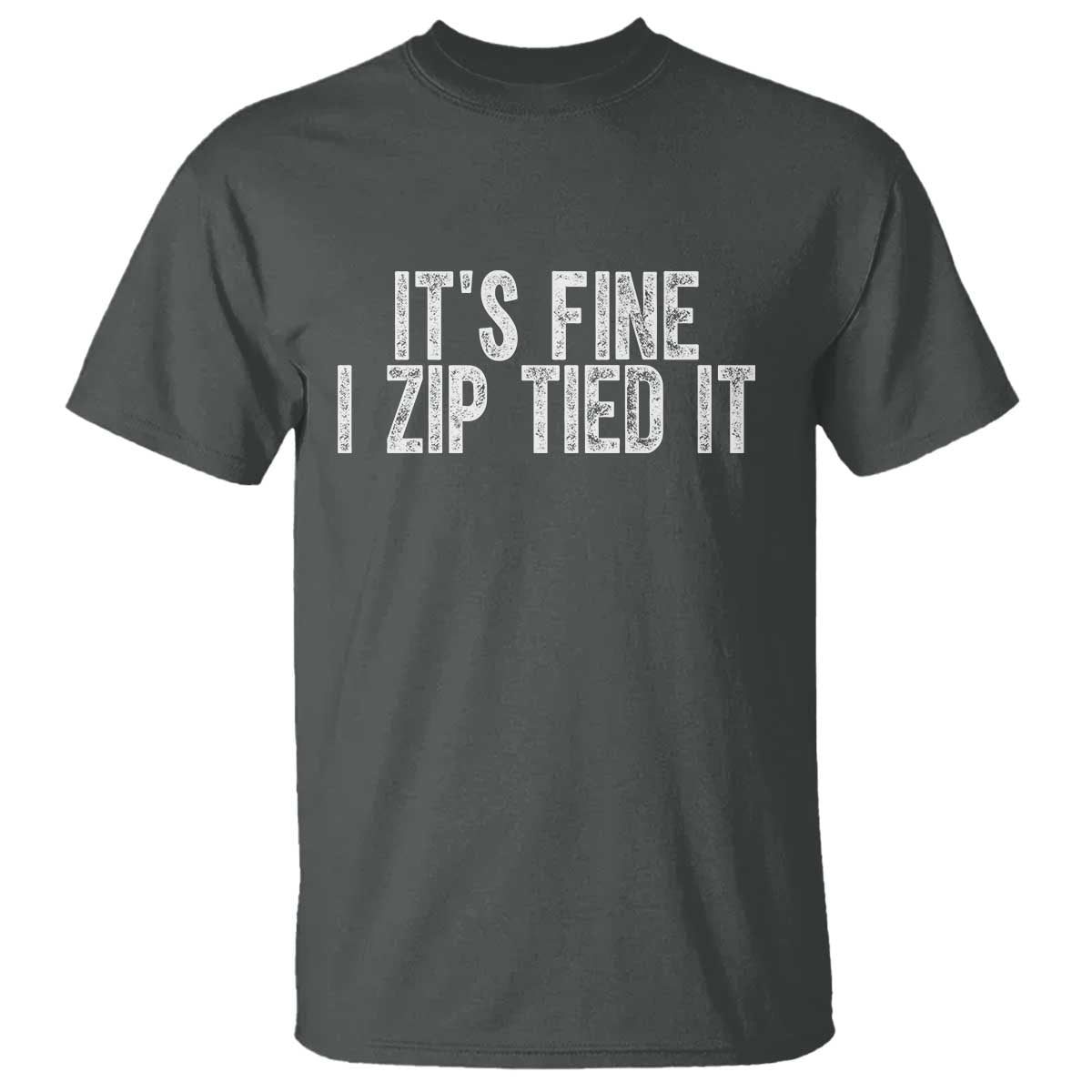Mechanics Car Guy T Shirt Funny It Is Fine I Zip Tied It TS11 Dark Heather Print Your Wear