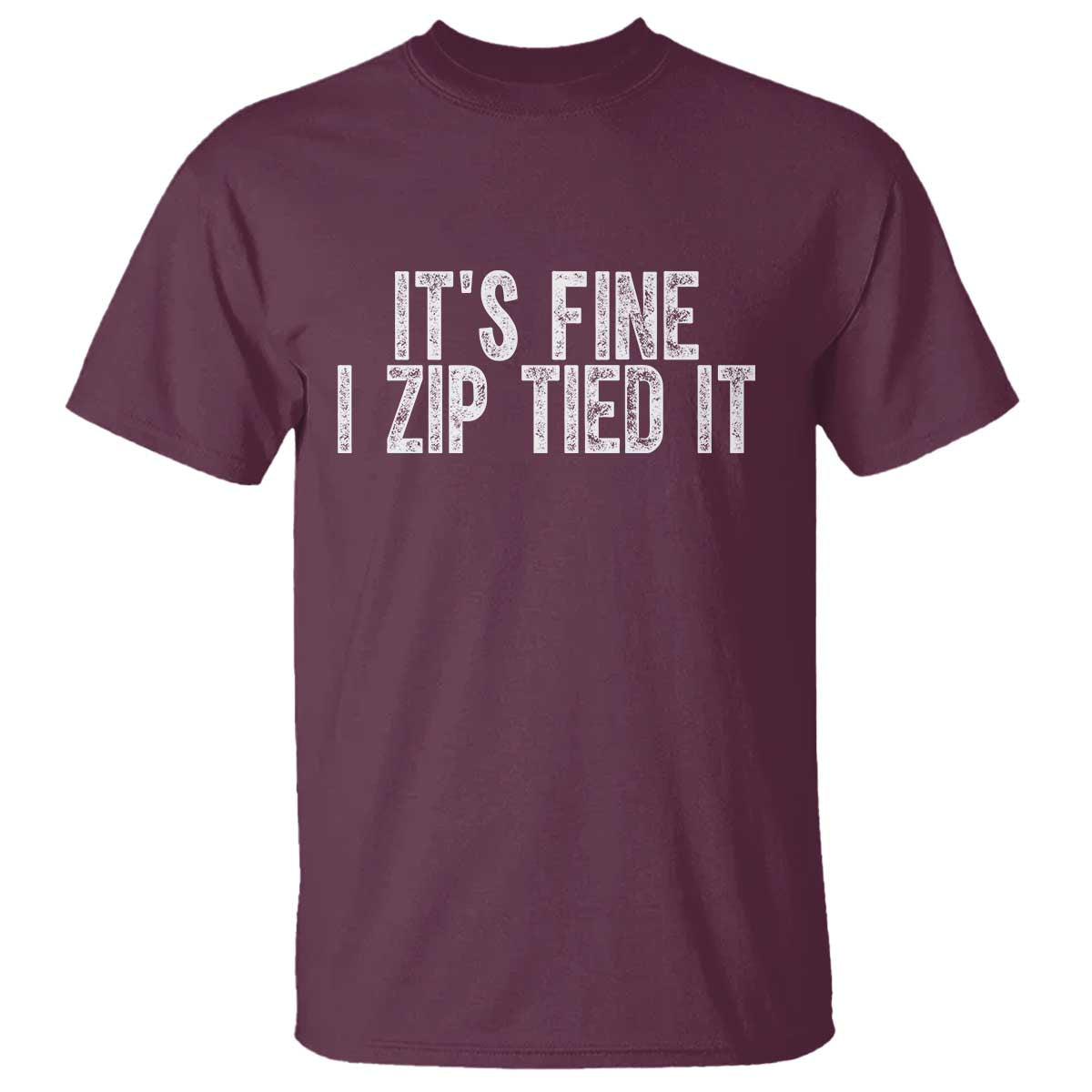 Mechanics Car Guy T Shirt Funny It Is Fine I Zip Tied It TS11 Maroon Print Your Wear