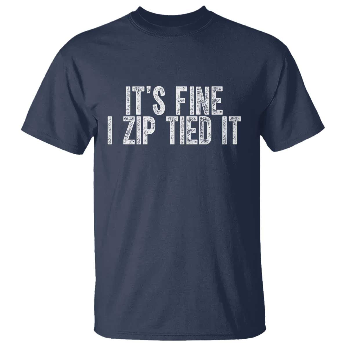 Mechanics Car Guy T Shirt Funny It Is Fine I Zip Tied It TS11 Navy Print Your Wear