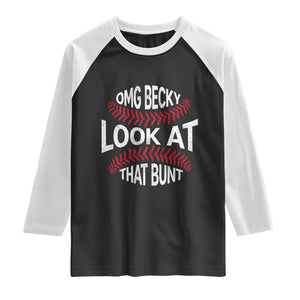 OMG Becky Look At That Bunt Funny Baseball Raglan Shirt TS11 Black White Print Your Wear