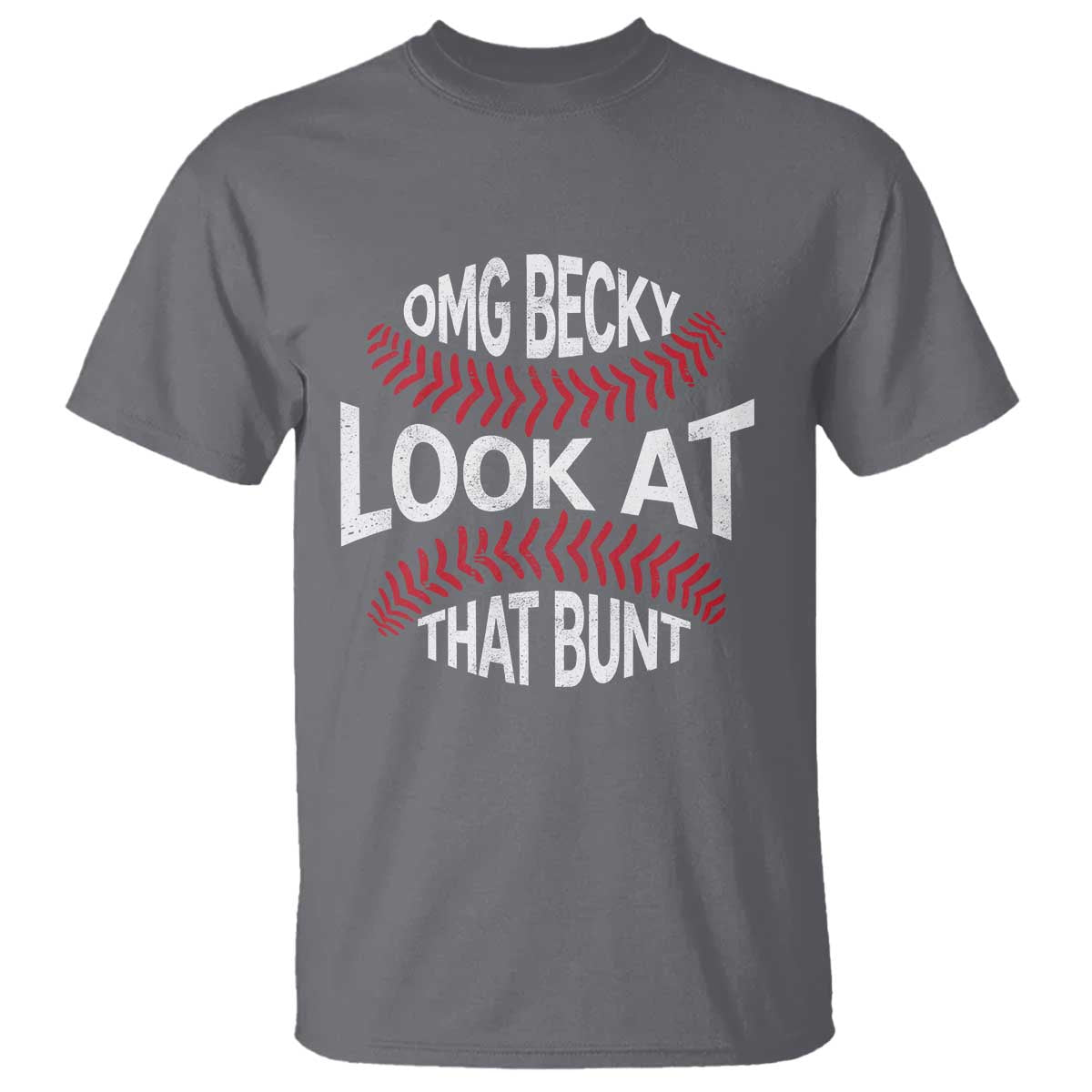 OMG Becky Look At That Bunt Funny Baseball T Shirt TS11 Charcoal Print Your Wear