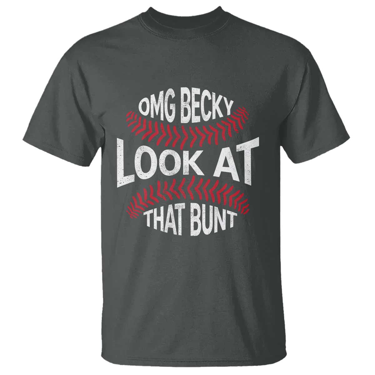 OMG Becky Look At That Bunt Funny Baseball T Shirt TS11 Dark Heather Print Your Wear