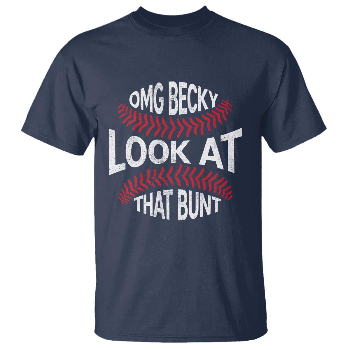 OMG Becky Look At That Bunt Funny Baseball T Shirt TS11 Navy Print Your Wear