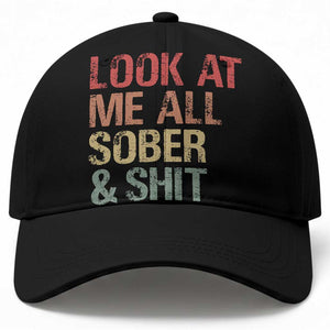 Look At Me All Sober And Shit Baseball Cap Funny Addiction Recovery TS11 Print Your Wear
