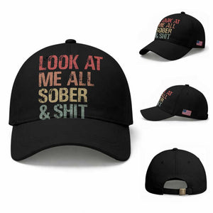 Look At Me All Sober And Shit Baseball Cap Funny Addiction Recovery TS11 Baseball Cap Universal Fit Black Print Your Wear