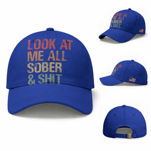 Look At Me All Sober And Shit Baseball Cap Funny Addiction Recovery TS11 Baseball Cap Universal Fit Royal Blue Print Your Wear