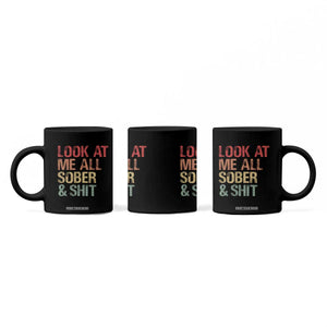 Look At Me All Sober And Shit Coffee Mug Funny Addiction Recovery TS11 Print Your Wear