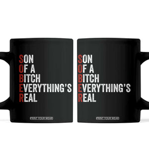 Sobriety Anniversary Coffee Mug Sober Son Of A Bitch Everythings Real AA NA TS11 Black Print Your Wear