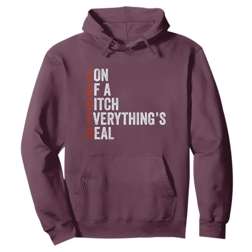 Sobriety Anniversary Hoodie Sober Son Of A Bitch Everythings Real AA NA TS11 Maroon Print Your Wear