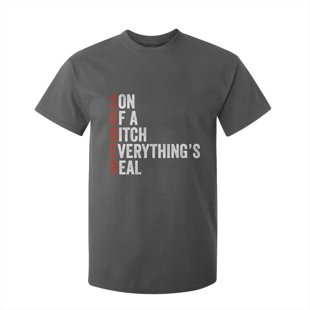 Sobriety Anniversary T Shirt For Kid Sober Son Of A Bitch Everythings Real AA NA TS11 Dark Heather Print Your Wear