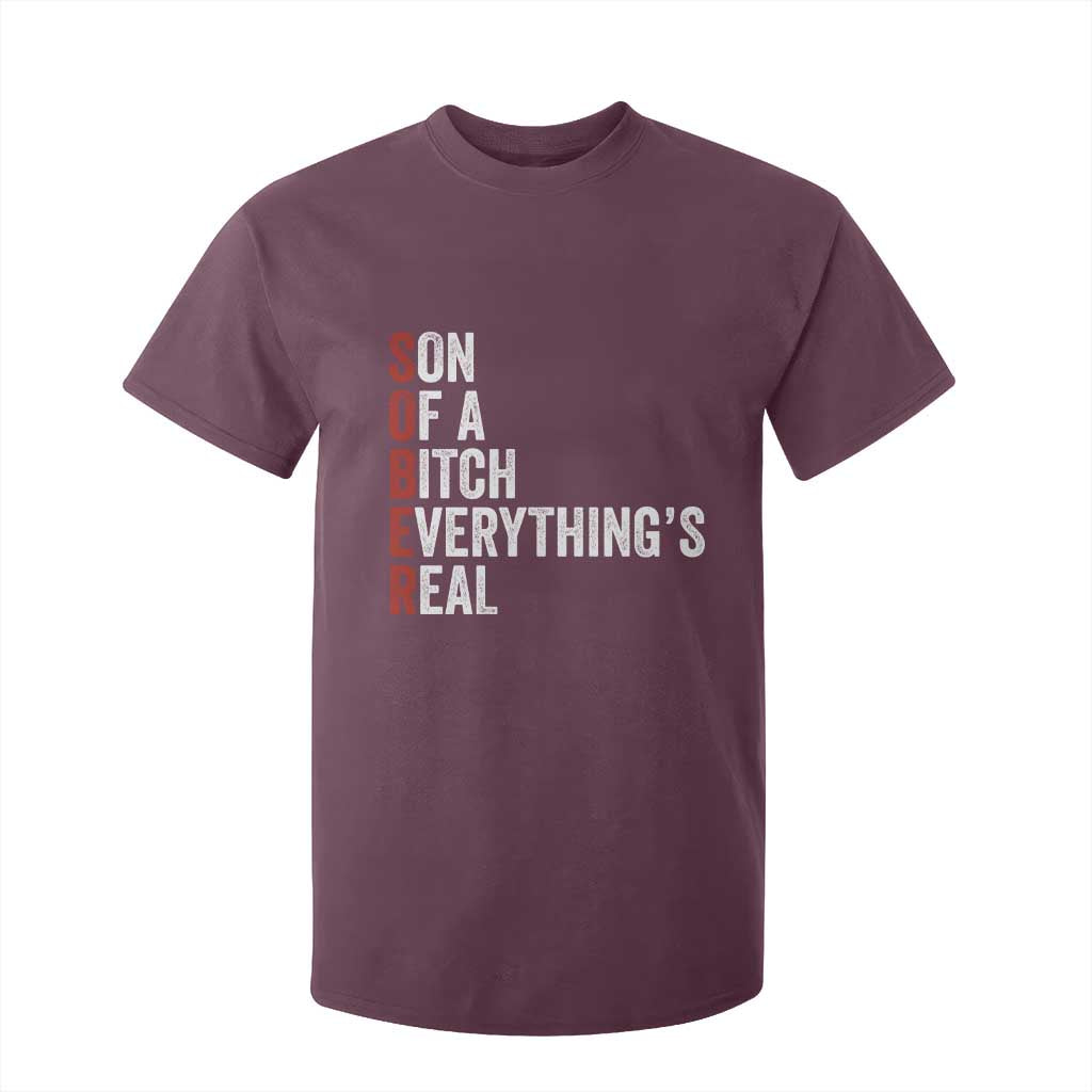 Sobriety Anniversary T Shirt For Kid Sober Son Of A Bitch Everythings Real AA NA TS11 Maroon Print Your Wear