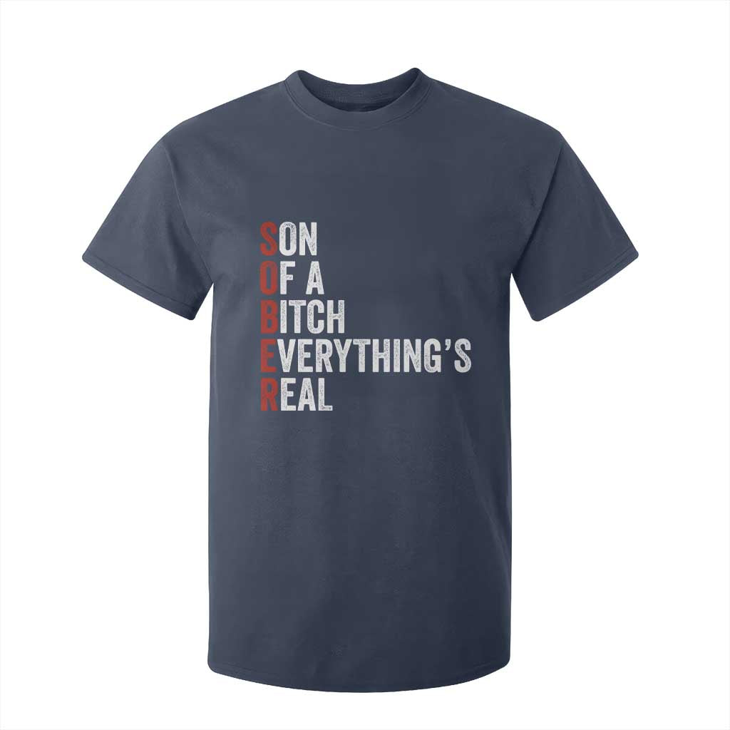 Sobriety Anniversary T Shirt For Kid Sober Son Of A Bitch Everythings Real AA NA TS11 Navy Print Your Wear