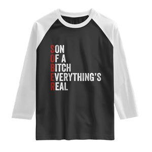 Sobriety Anniversary Raglan Shirt Sober Son Of A Bitch Everythings Real AA NA TS11 Black White Print Your Wear
