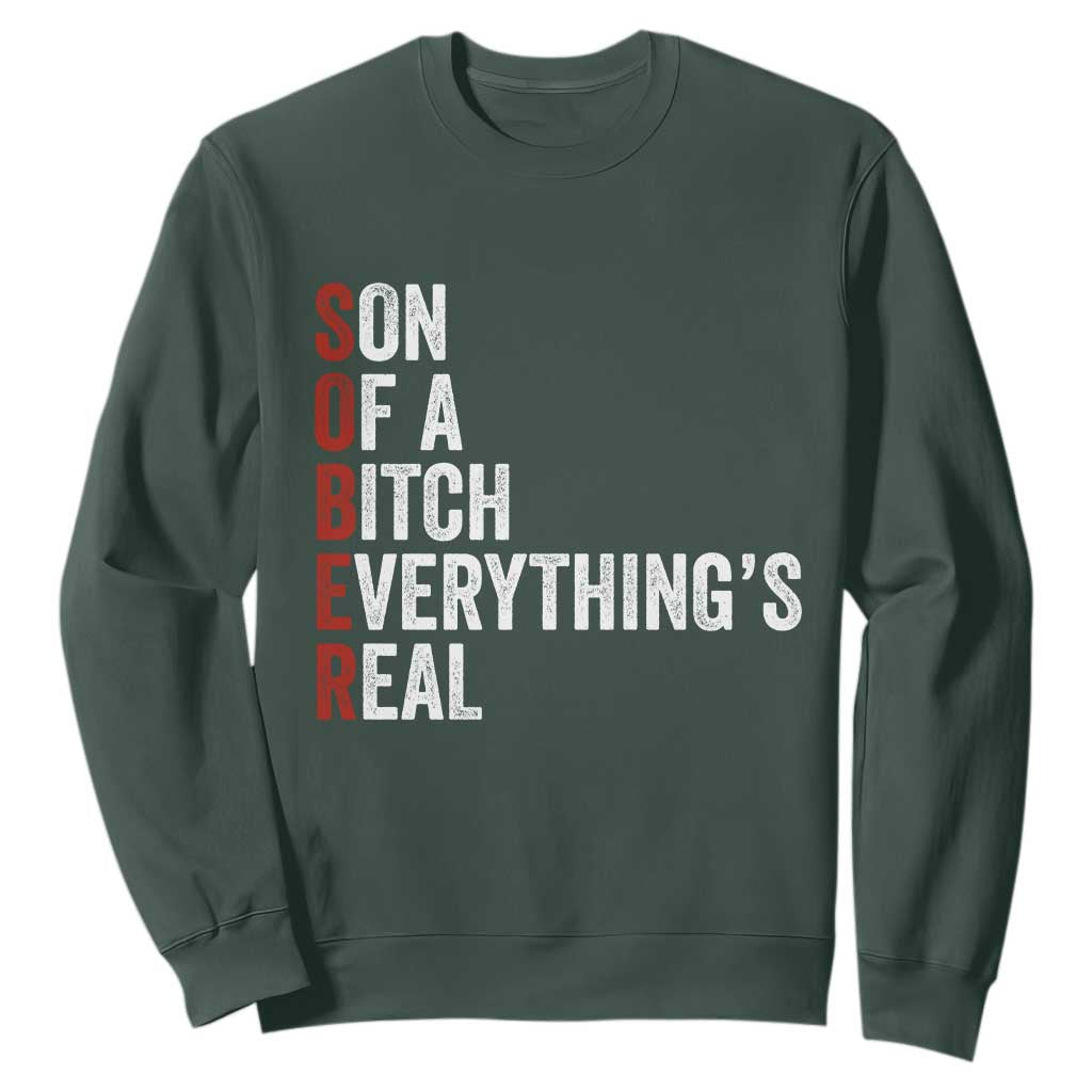 Sobriety Anniversary Sweatshirt Sober Son Of A Bitch Everythings Real AA NA TS11 Dark Forest Green Print Your Wear