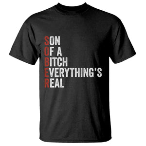 Sobriety Anniversary T Shirt Sober Son Of A Bitch Everythings Real AA NA TS11 Black Print Your Wear