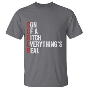 Sobriety Anniversary T Shirt Sober Son Of A Bitch Everythings Real AA NA TS11 Charcoal Print Your Wear