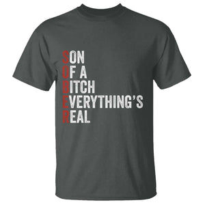 Sobriety Anniversary T Shirt Sober Son Of A Bitch Everythings Real AA NA TS11 Dark Heather Print Your Wear