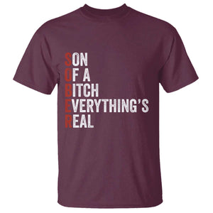 Sobriety Anniversary T Shirt Sober Son Of A Bitch Everythings Real AA NA TS11 Maroon Print Your Wear