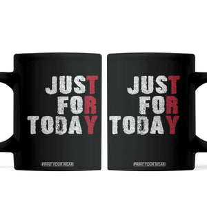 Just For Today Coffee Mug Sobriety Anniversary Sober AA NA Recovery TS11 Black Print Your Wear