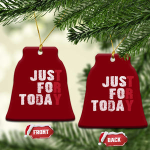 Just For Today Ceramic Ornament Sobriety Anniversary Sober AA NA Recovery TS11 Print Your Wear
