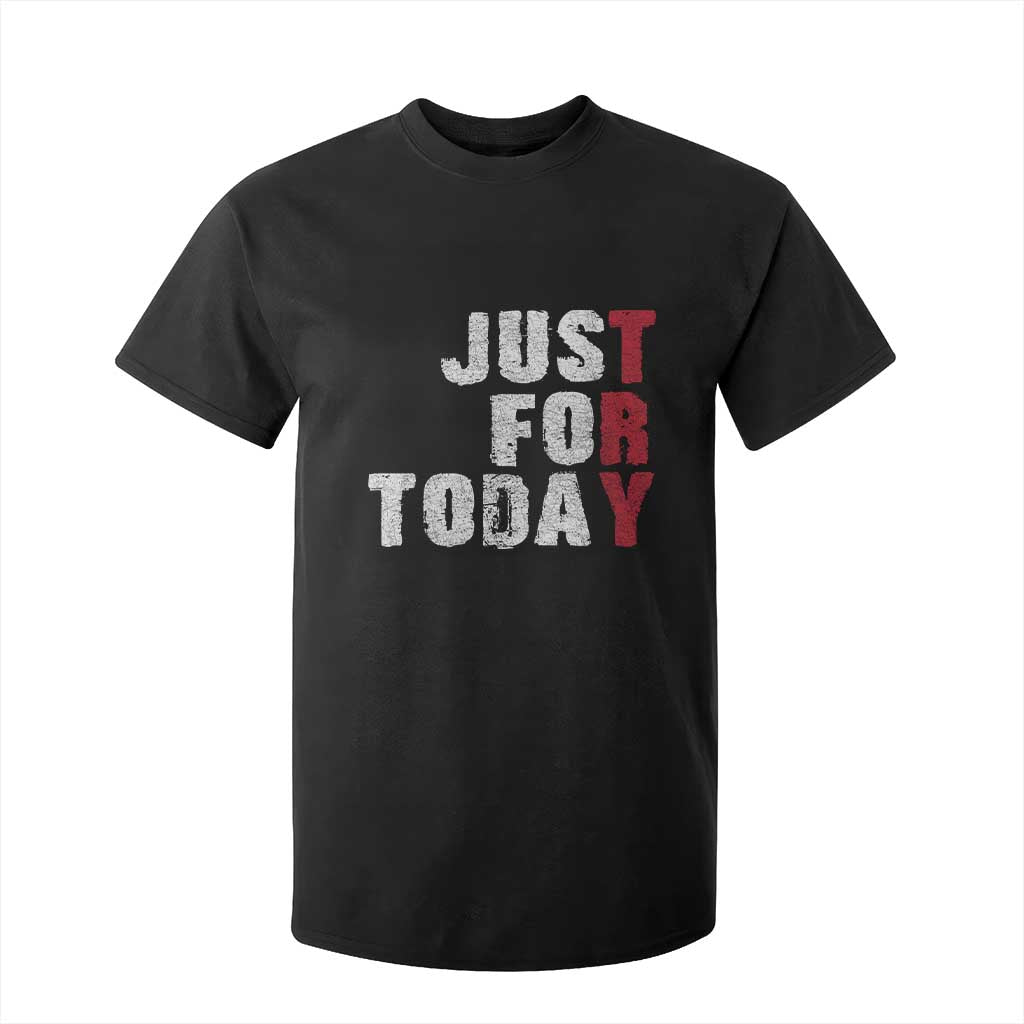 Just For Today T Shirt For Kid Sobriety Anniversary Sober AA NA Recovery TS11 Black Print Your Wear