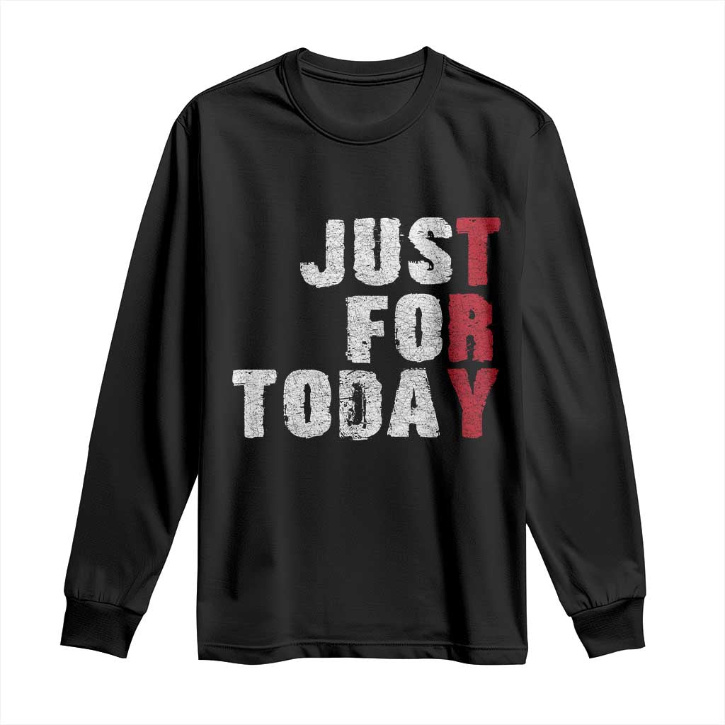 Just For Today Long Sleeve Shirt Sobriety Anniversary Sober AA NA Recovery TS11 Black Print Your Wear