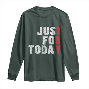 Just For Today Long Sleeve Shirt Sobriety Anniversary Sober AA NA Recovery TS11 Dark Forest Green Print Your Wear