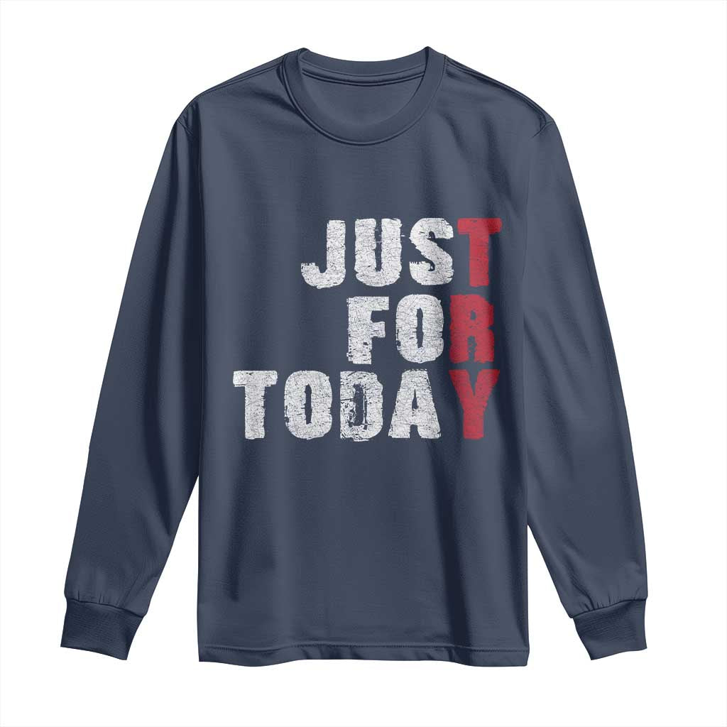 Just For Today Long Sleeve Shirt Sobriety Anniversary Sober AA NA Recovery TS11 Navy Print Your Wear