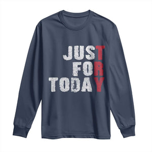 Just For Today Long Sleeve Shirt Sobriety Anniversary Sober AA NA Recovery TS11 Navy Print Your Wear