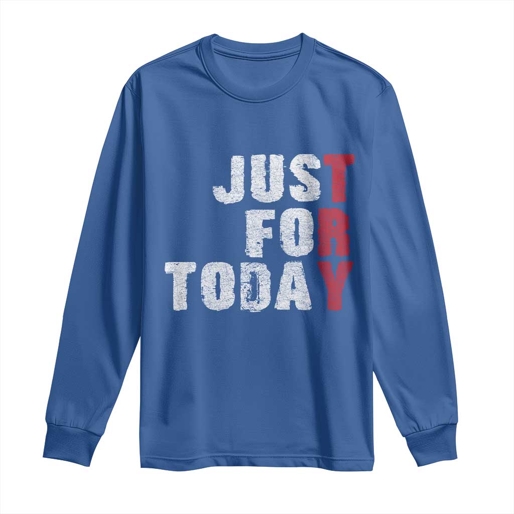 Just For Today Long Sleeve Shirt Sobriety Anniversary Sober AA NA Recovery TS11 Royal Blue Print Your Wear