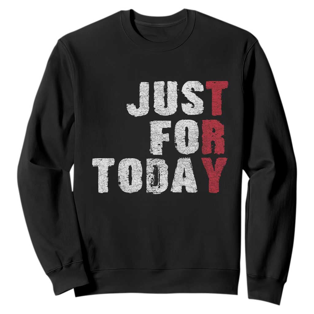 Just For Today Sweatshirt Sobriety Anniversary Sober AA NA Recovery TS11 Black Print Your Wear