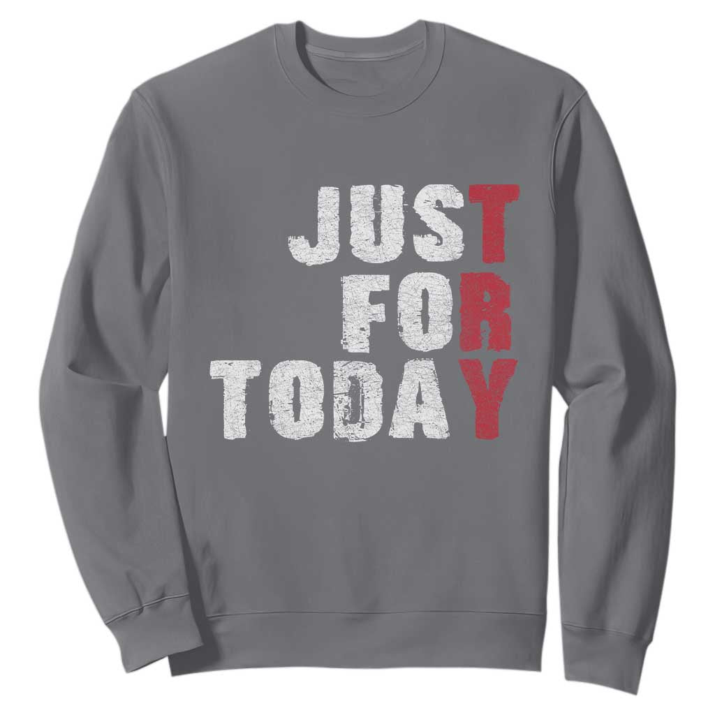 Just For Today Sweatshirt Sobriety Anniversary Sober AA NA Recovery TS11 Charcoal Print Your Wear