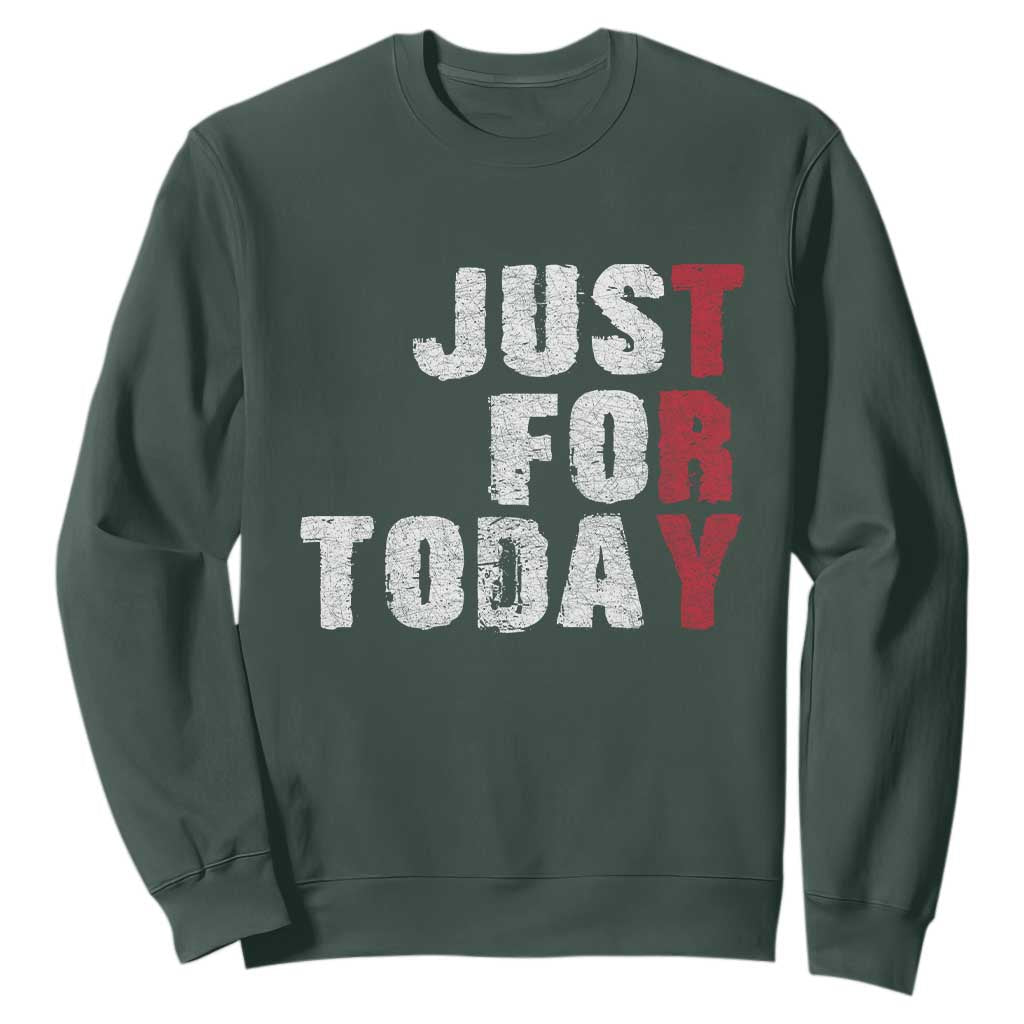 Just For Today Sweatshirt Sobriety Anniversary Sober AA NA Recovery TS11 Dark Forest Green Print Your Wear