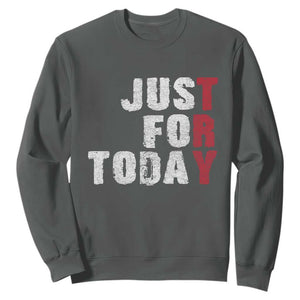 Just For Today Sweatshirt Sobriety Anniversary Sober AA NA Recovery TS11 Dark Heather Print Your Wear