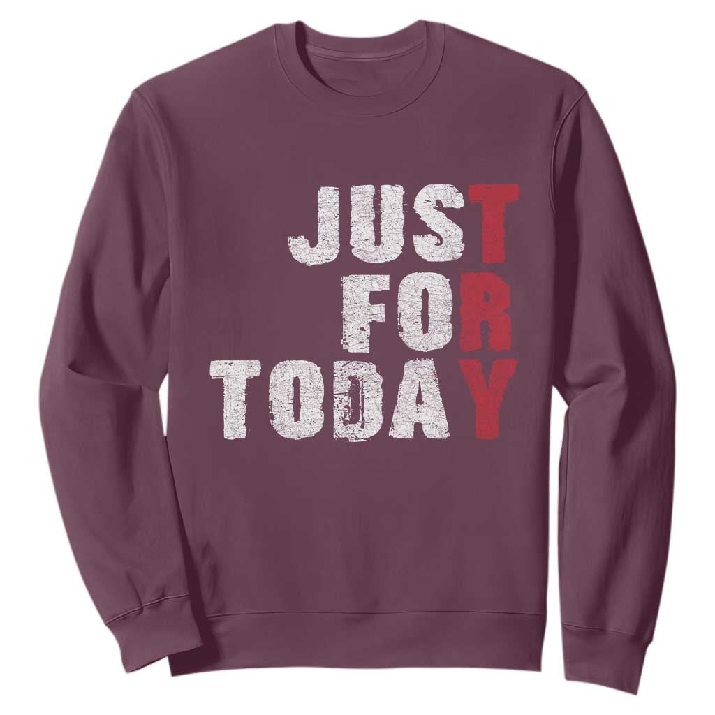 Just For Today Sweatshirt Sobriety Anniversary Sober AA NA Recovery TS11 Maroon Print Your Wear