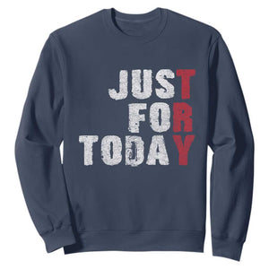 Just For Today Sweatshirt Sobriety Anniversary Sober AA NA Recovery TS11 Navy Print Your Wear