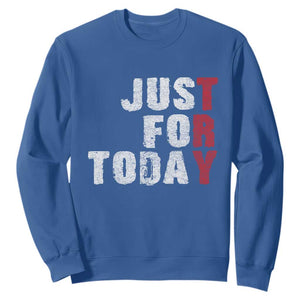 Just For Today Sweatshirt Sobriety Anniversary Sober AA NA Recovery TS11 Royal Blue Print Your Wear