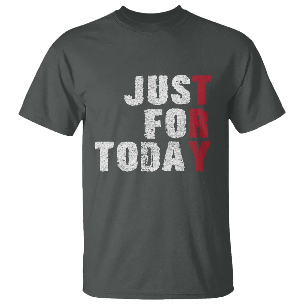 Just For Today T Shirt Sobriety Anniversary Sober AA NA Recovery TS11 Dark Heather Print Your Wear