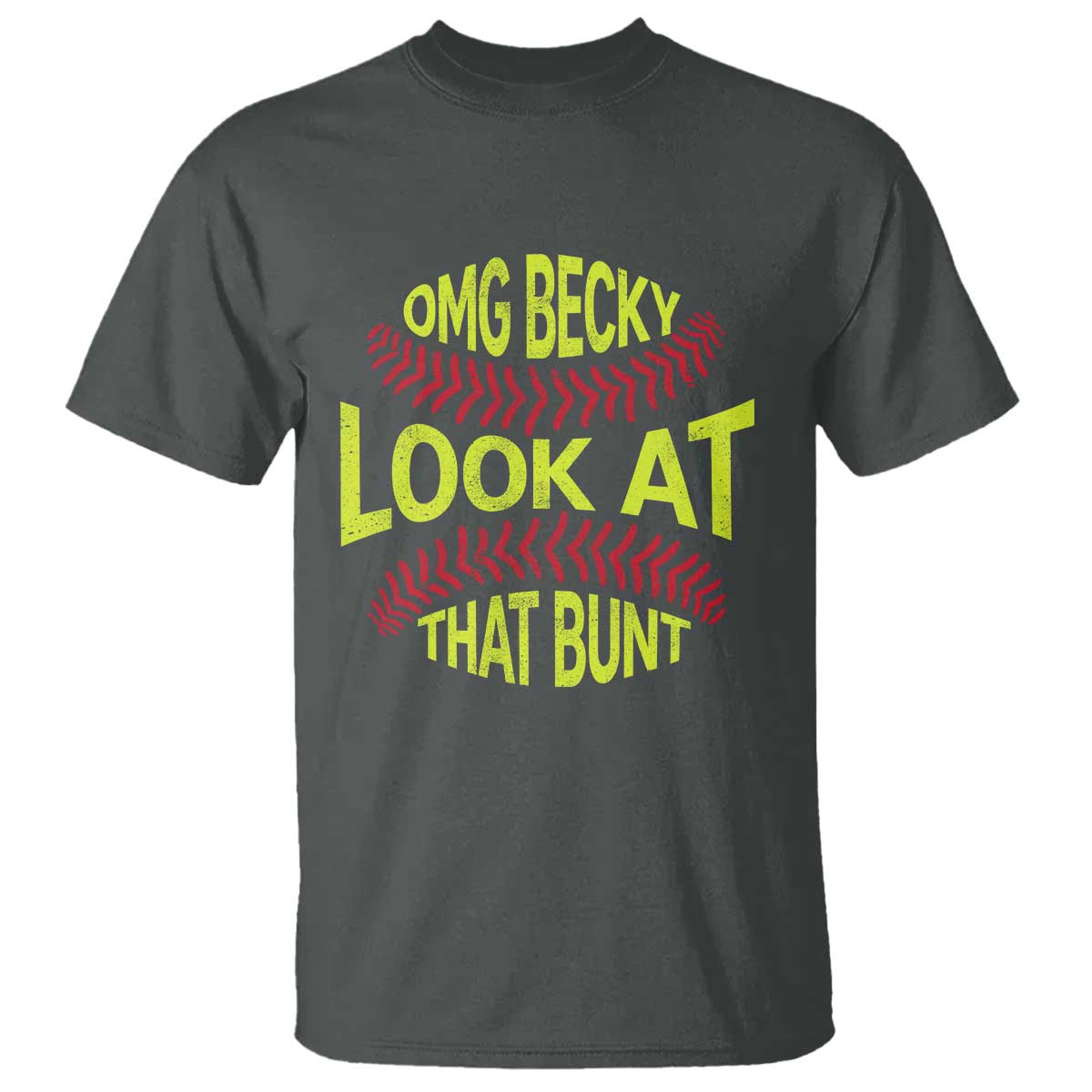 OMG Becky Look At That Bunt Funny Softball T Shirt TS11 Dark Heather Print Your Wear