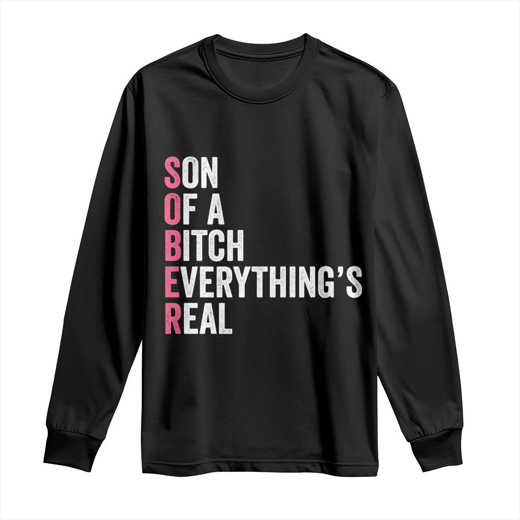 Sobriety Anniversary Long Sleeve Shirt Sober Son Of A Bitch Everythings Real Pink AA NA TS11 Black Print Your Wear