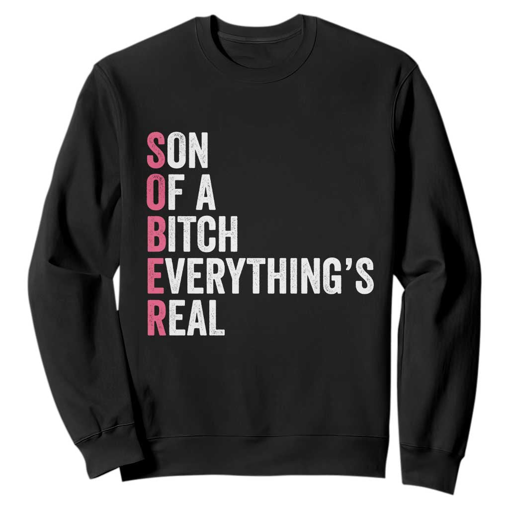 Sobriety Anniversary Sweatshirt Sober Son Of A Bitch Everythings Real Pink AA NA TS11 Black Print Your Wear