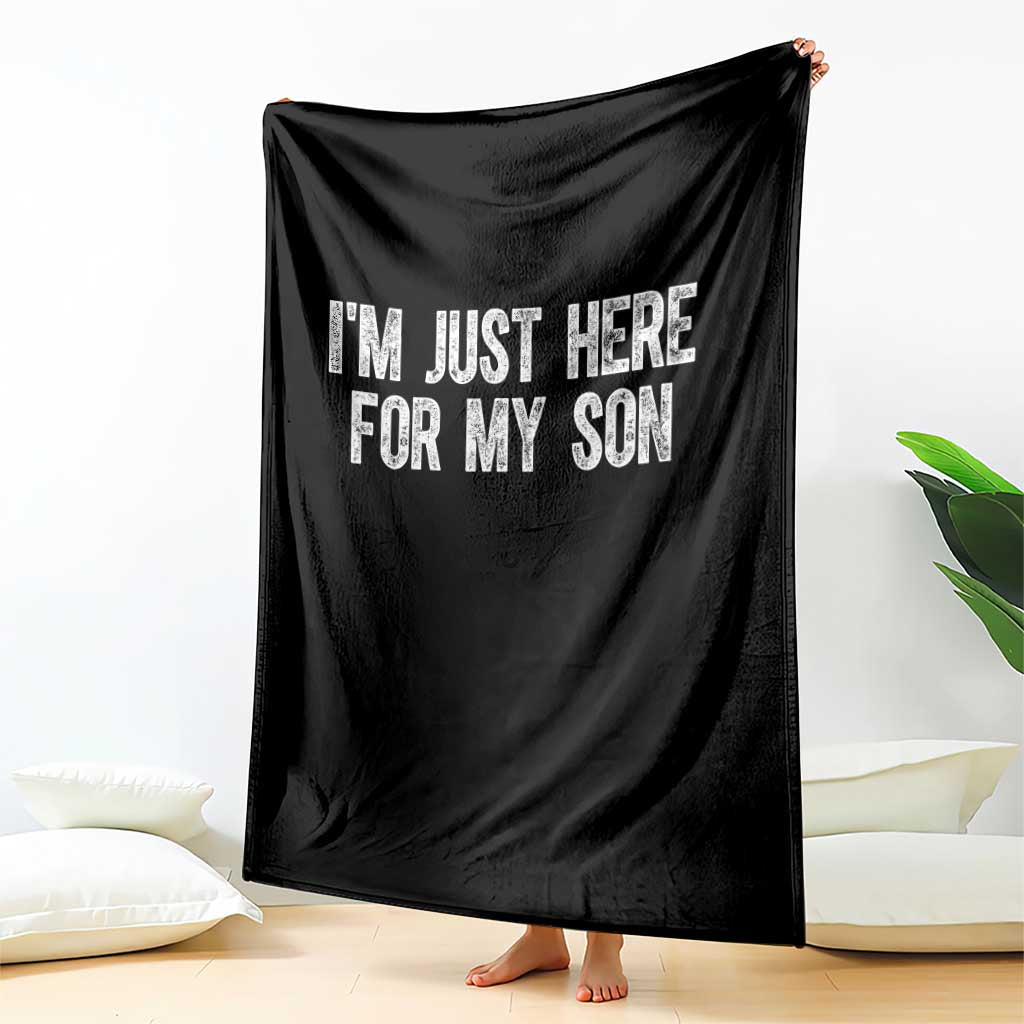 I Am Just Here For My Son Throw Blanket Funny Mom Dad TS11 Print Your Wear