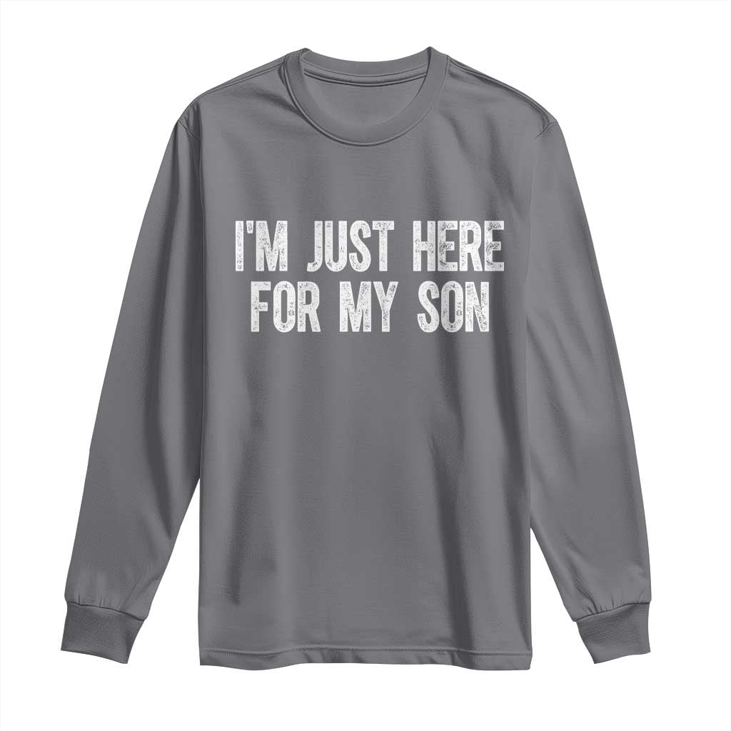 I Am Just Here For My Son Long Sleeve Shirt Funny Mom Dad TS11 Charcoal Print Your Wear